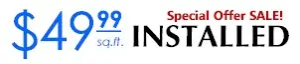 special offer $49.99 /sq. ft installed